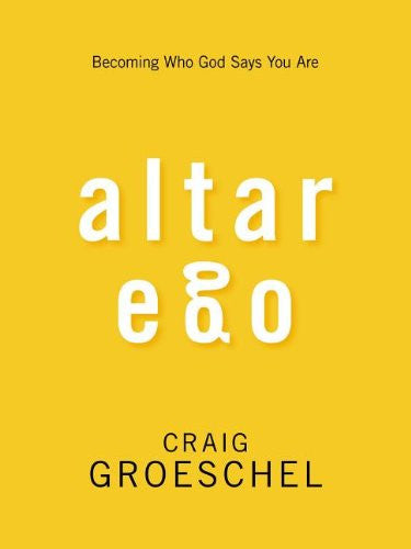 Altar Ego: Becoming Who God Says You Are - Groeschel, Craig - Re-vived.com