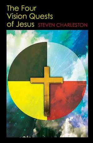 The Four Vision Quests of Jesus - Re-vived
