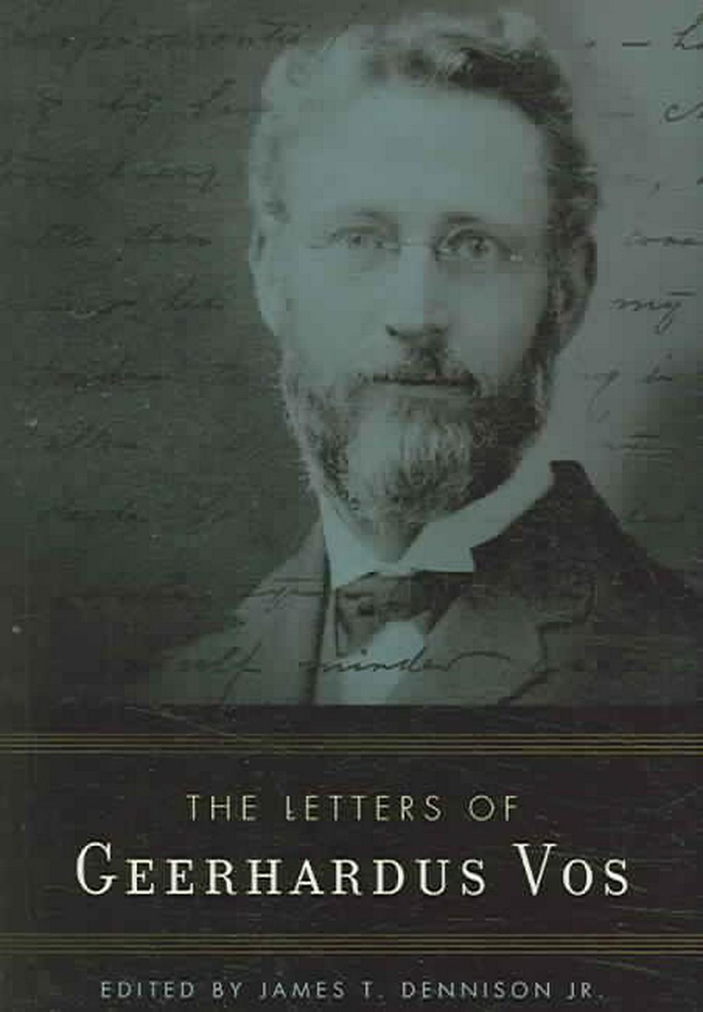 The Letters of Geerhardus Vos - Re-vived