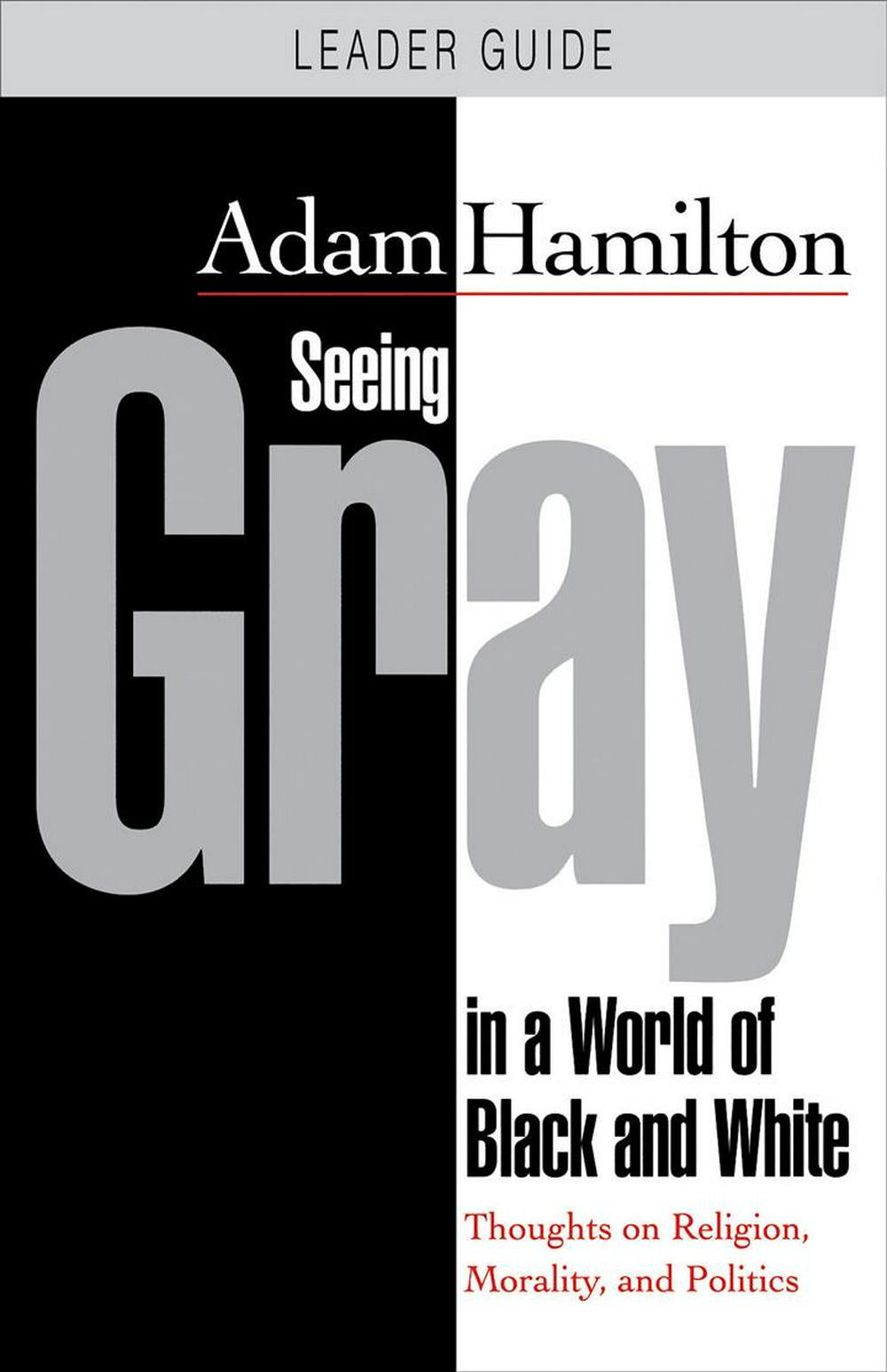 Seeing Gray in a World of Black and White - Leader Guide - Re-vived