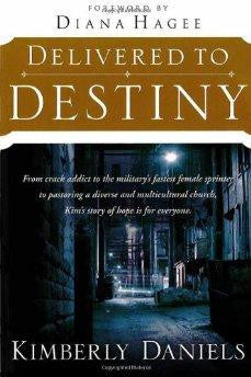 Delivered To Destiny: From Crack Addict to the Military's Fastest Female Sprinter to Pastoring a Diverse and Multicultural Church, Kim's Story of Hope is for Everyone. - Kimberly Daniels - Re-vived.com