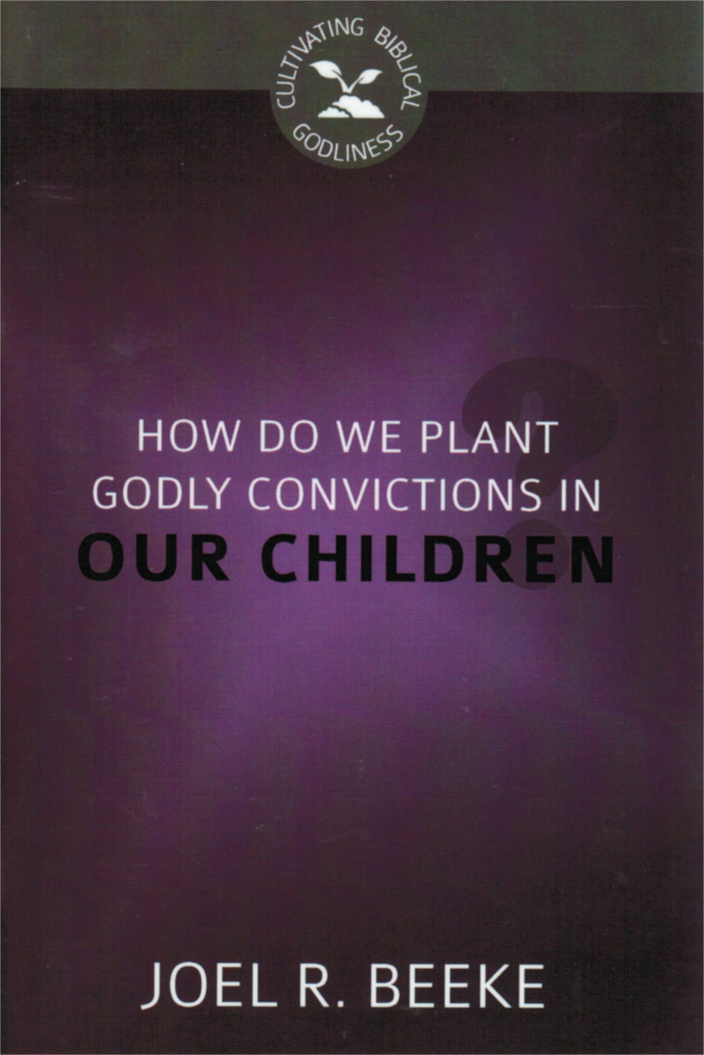 How Do We Plant Godly Convictions In our Children? - Re-vived