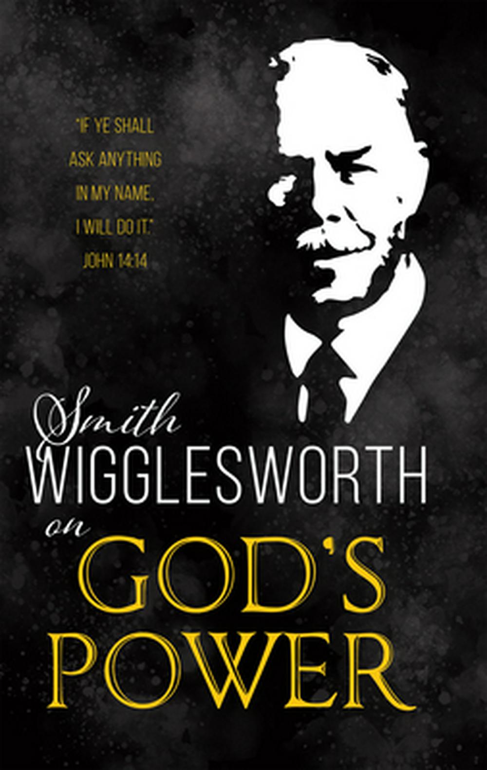 Smith Wigglesworth on God’s Power - Re-vived