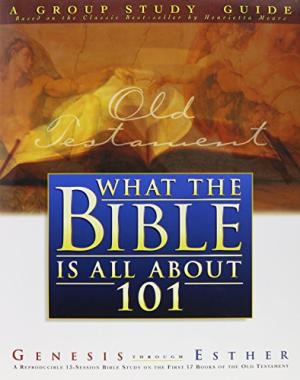What The Bible Is All About 101: Genesis Through Esther - Re-vived