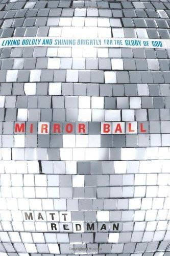 Mirror Ball: Living Boldly and Shining Brightly for the Glory of God - Matt Redman - Re-vived.com