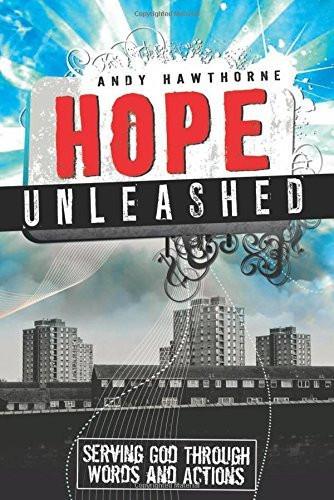 Hope Unleashed: Serving God Through Words and Actions - Andy Hawthorne - Re-vived.com