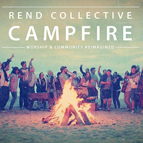 Campfire - Rend Collective - Re-vived.com