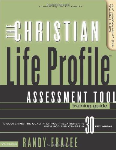 The Christian Life Profile Assessment Tool Training Guide: Discovering the Quality of Your Relationships with God and Others in 30 Key Areas - Frazee, Randy - Re-vived.com