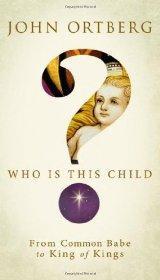 Who Is This Child?: From Common Babe to King of Kings - Ortberg, John - Re-vived.com