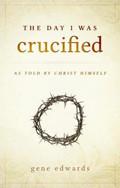The Day I Was Crucified Hardback - Gene Edwards - Re-vived.com