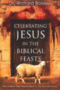 Celebrating Jesus In The Biblical Feasts Paperback Book - Richard Booker - Re-vived.com