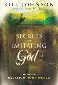 Secrets To Imitating God Paperback Book - Bill Johnson - Re-vived.com