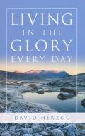 Living In The Glory Every Day Paperback Book - David Herzog - Re-vived.com