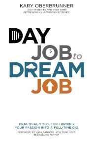 Day Job to Dream Job: Practical Steps for Turning Your Passion into a Full-Time Gig