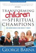 Transforming Children Into Spiritual Champions Paperback - George Barna - Re-vived.com