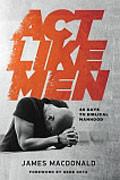 Act Like Men Paperback - James MacDonald - Re-vived.com