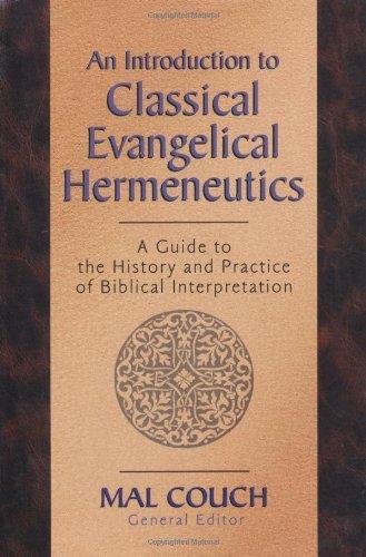 An Introduction to Classical Evangelical Hermeneutics : A Guide to the History and Practice of Biblical Interpretation - Mal Couch - Re-vived.com