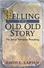 Telling the Old, Old Story: The Art of Narrative Preaching - David L. Larsen - Re-vived.com