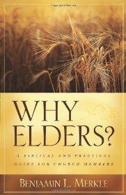 Why Elders?: A Biblical and Practical Guide for Church Members - Benjamin Merkle - Re-vived.com