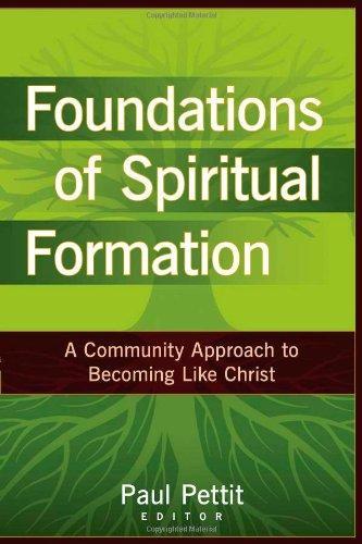 Foundations of Spiritual Formation: A Community Approach to Becoming Like Christ - Paul Pettit - Re-vived.com