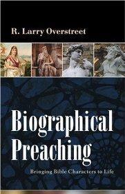 Biographical Preaching: Bringing Bible Characters to Life - R. Larry Overstreet - Re-vived.com