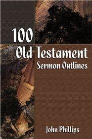 100 Old Testament Sermon Outlines - PHILLIPS JOHN - Re-vived.com