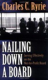 Nailing Down a Board: Serving Effectively on the Not-for-Profit Board - Charles C. Ryrie - Re-vived.com