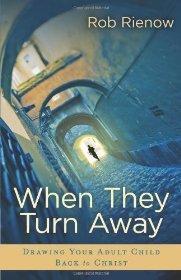 When They Turn Away: Drawing Your Adult Child Back to Christ - Rob Rienow - Re-vived.com