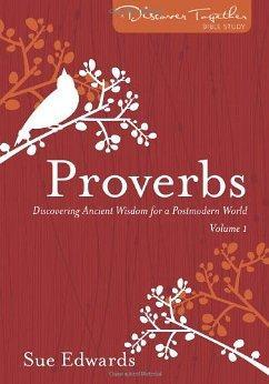 Proverbs, Vol 1: Discovering Ancient Wisdom for a Postmodern World (Discover Together Bible Study Series) - Sue Edwards - Re-vived.com