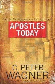 Apostles Today: Biblical Government for Biblical Power - Mr. C. Peter Wagner Ph.D - Re-vived.com