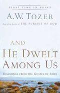 And He Dwelt Among Us Paperback Book - A W Tozer - Re-vived.com