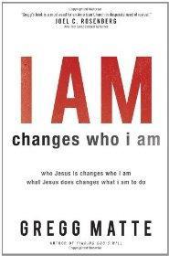 I AM Changes Who i Am: Who Jesus Is Changes Who I Am, What Jesus Does Changes What I Am to Do - Gregg Matte - Re-vived.com