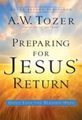 Preparing For Jesus' Return Paperback Book - A W Tozer - Re-vived.com
