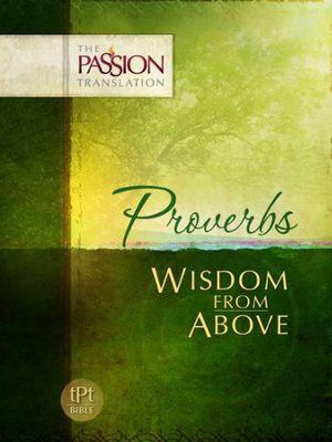 Proverbs: Wisdom From Above Paperback - The Passion Translation - Re-vived.com