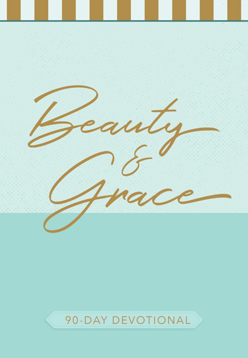 Beauty and Grace: 90-Day Devotional