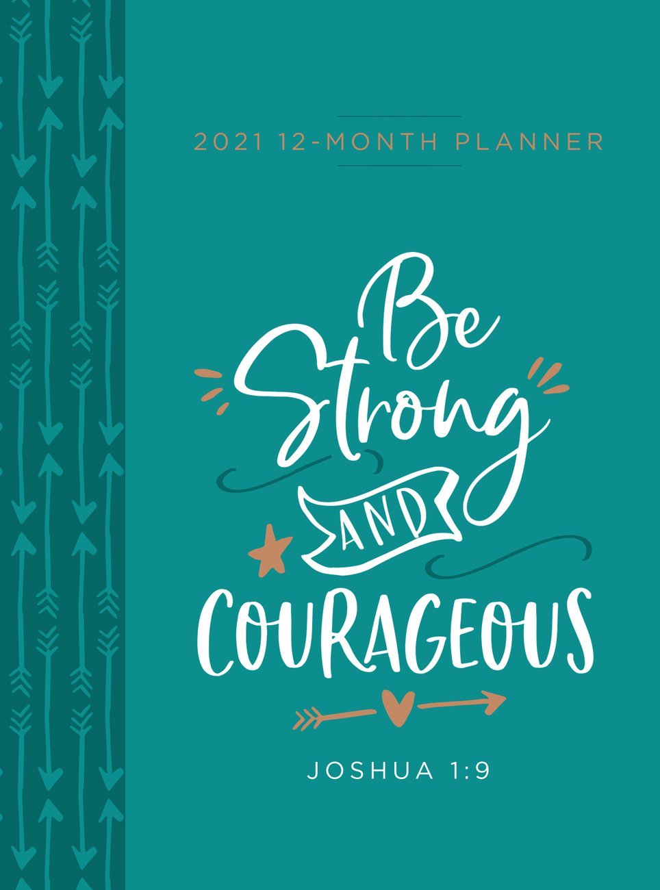 2021 12-Month Planner: Be Strong and Courageous