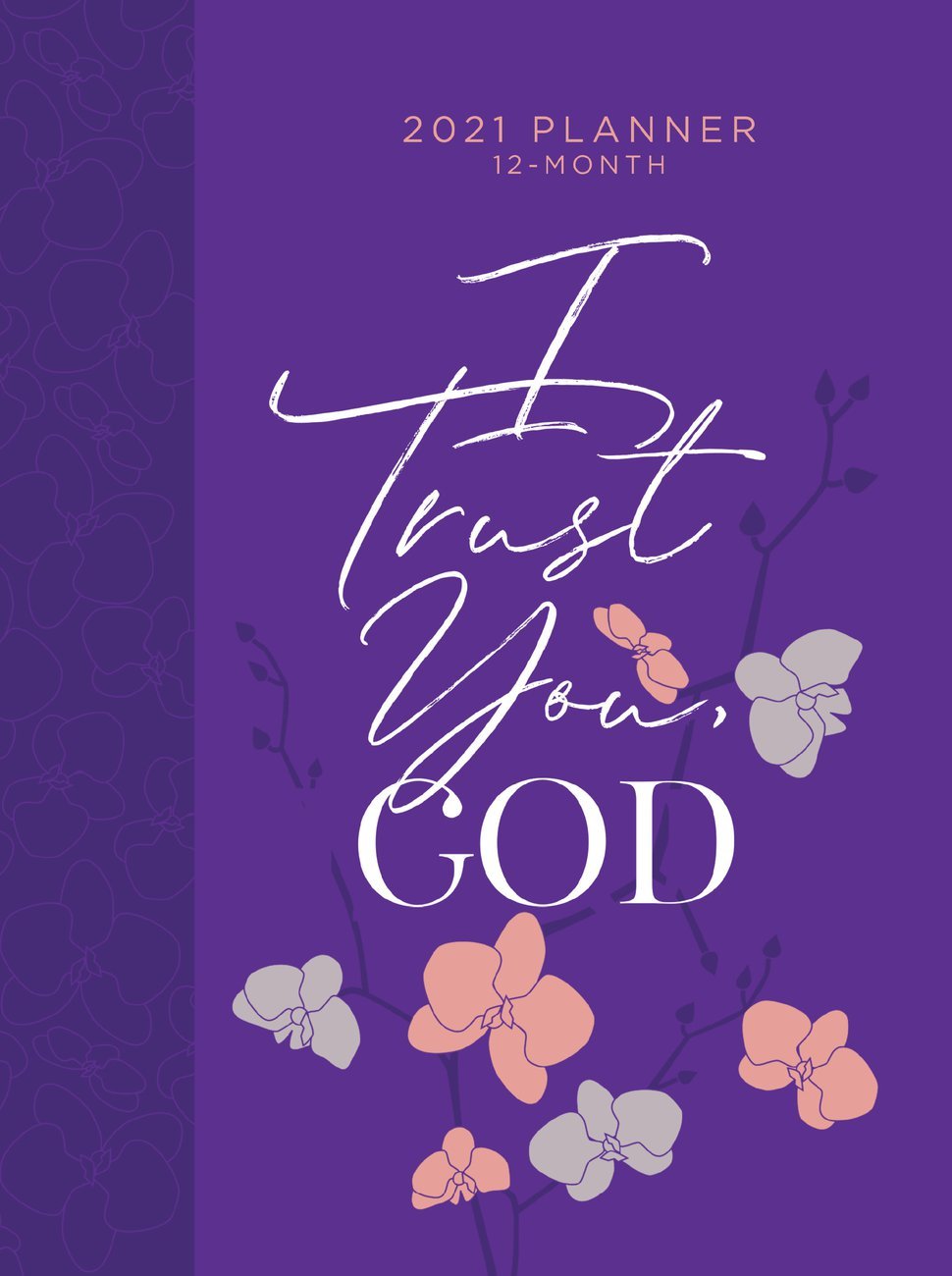 2021 12-Month Planner: I Trust You God
