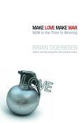 Make Love, Make War Paperback Book - Brian Doerksen - Re-vived.com