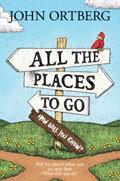 All The Places To Go Paperback - John Ortberg - Re-vived.com