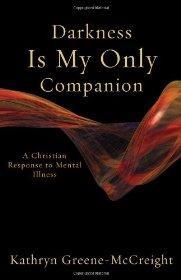 Darkness Is My Only Companion: A Christian Response to Mental Illness - Greene-McCreight, Kathryn - Re-vived.com