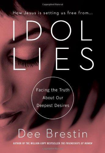Idol Lies: Facing the Truth about Our Deepest Desires - Brestin, Dee - Re-vived.com