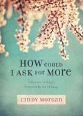 How Could I Ask For More? Paperback Book - Cindy Morgan - Re-vived.com