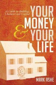 Your Money And Your Life: A Guide to Building Character and Capital - Ashe, Mark - Re-vived.com