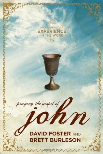 Praying the Gospel of John: An Illuminating Experience in the Word - Foster, David; Burleson, Brett - Re-vived.com