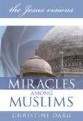 Miracles Among Muslims Paperback Book - Christine Darg - Re-vived.com