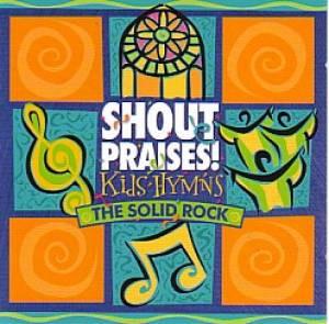 Shout Praises Kids Hymns: The Solid Rock