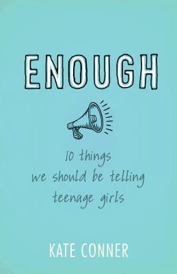 Enough: 10 Things We Should Tell Teenage Girls