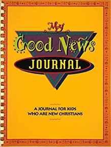 My Good News Journal: Ages 8-12 Spiral Binding, 48 Pages with Color Inserts, 8 1/2 X 11 Inches