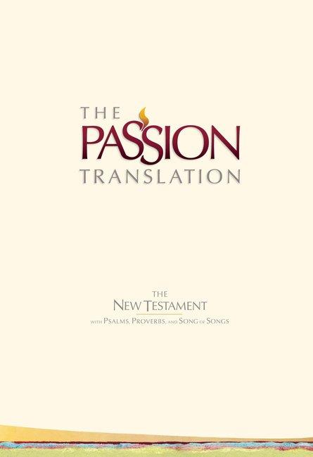 The Passion Translation - New Testament with Psalms, Proverbs & Song of Songs (1st Edition)