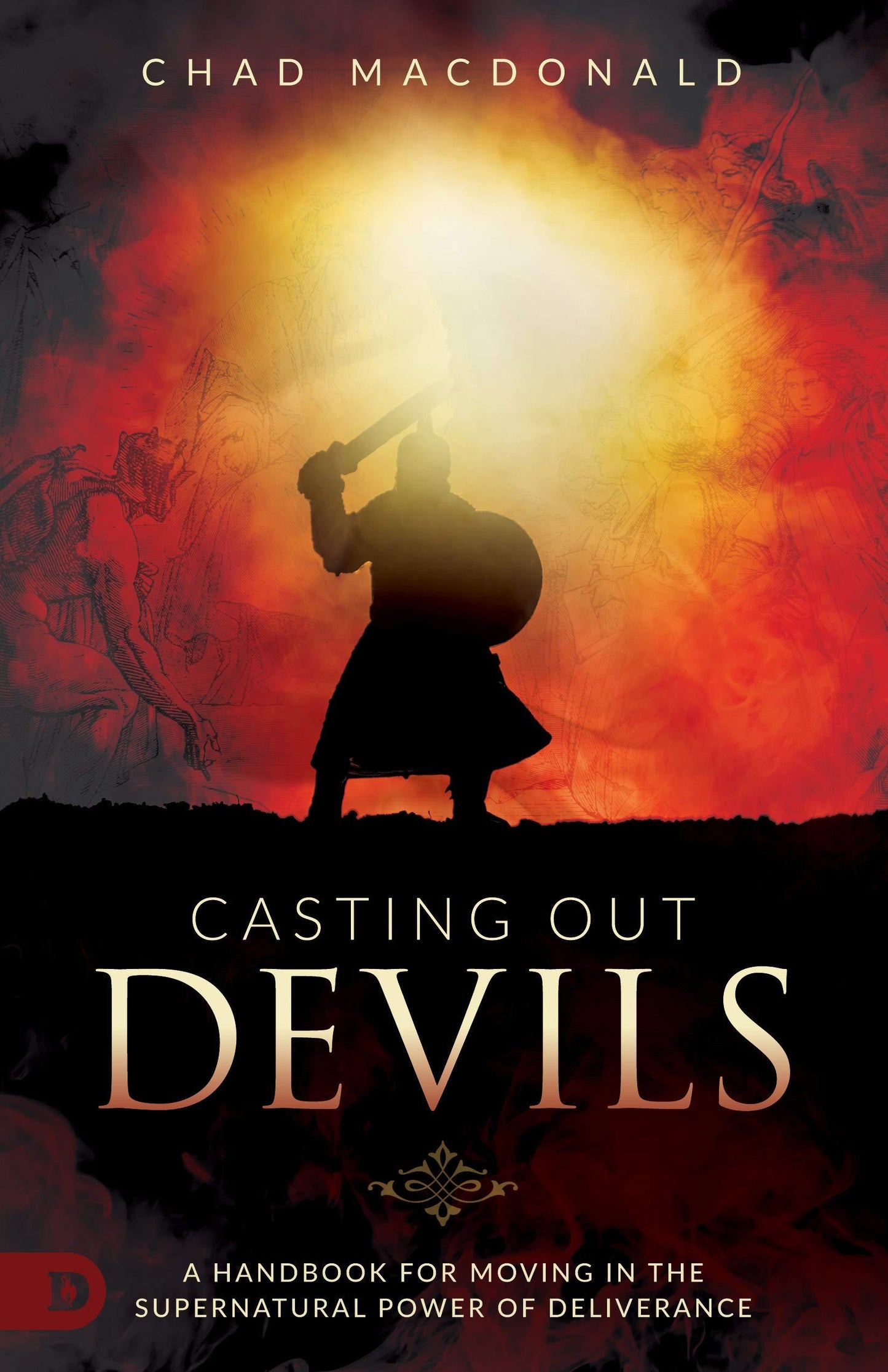 Casting Out Devils - A Handbook for Moving in the Supernatural Power of Deliverance